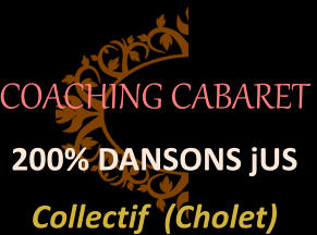 COACHING CABARET  200% DANSONS jUS Collectif  (Cholet)